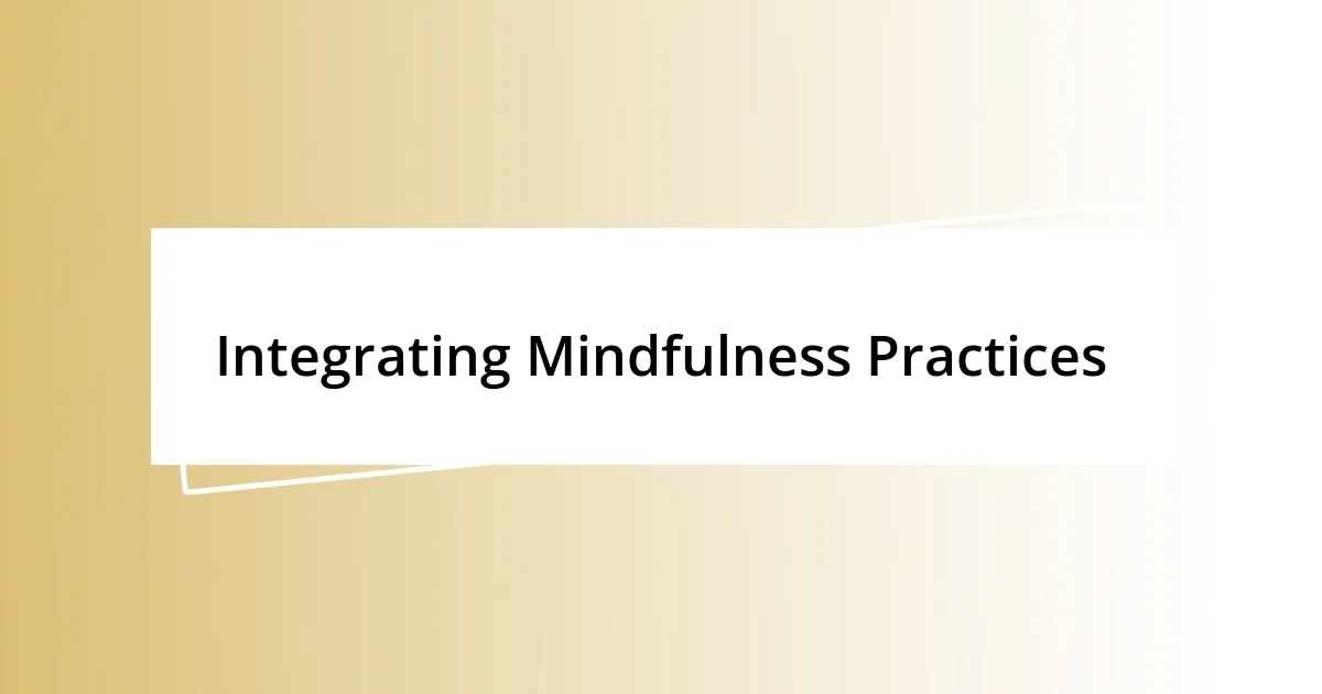 Integrating Mindfulness Practices