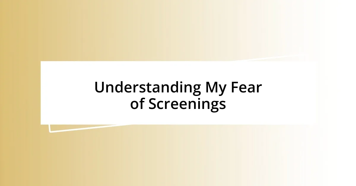 Understanding My Fear of Screenings