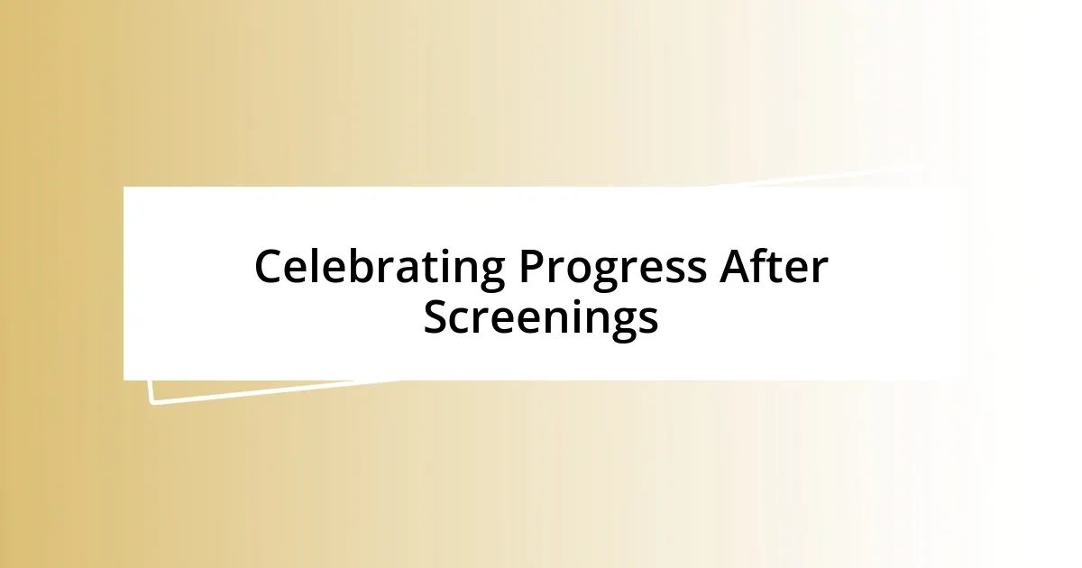 Celebrating Progress After Screenings