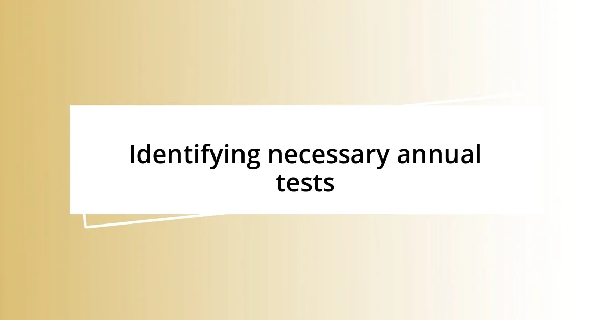 Identifying necessary annual tests