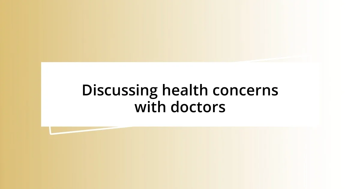 Discussing health concerns with doctors