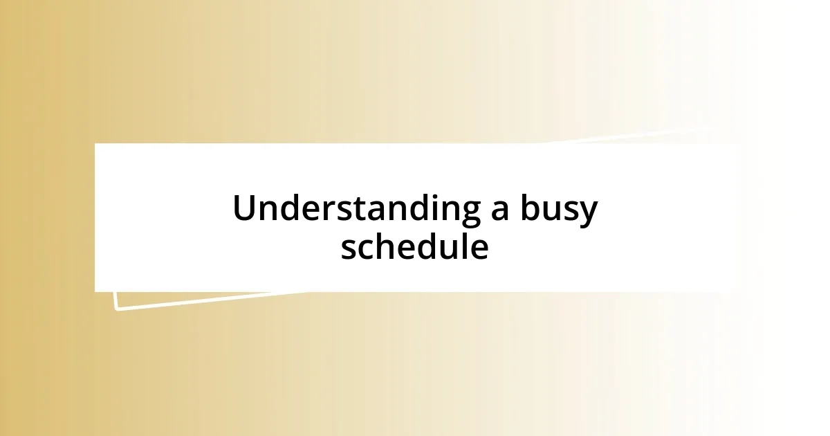 Understanding a busy schedule