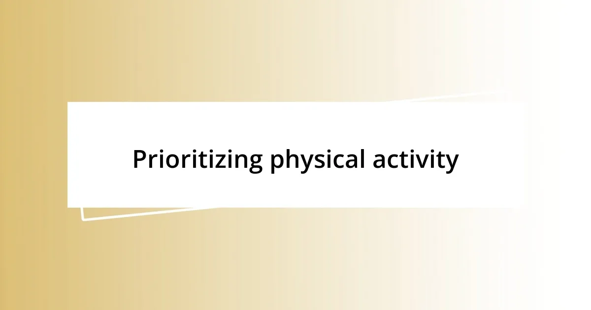 Prioritizing physical activity