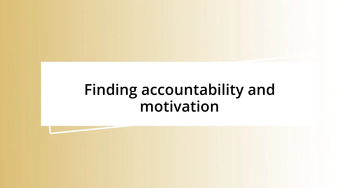 Finding accountability and motivation