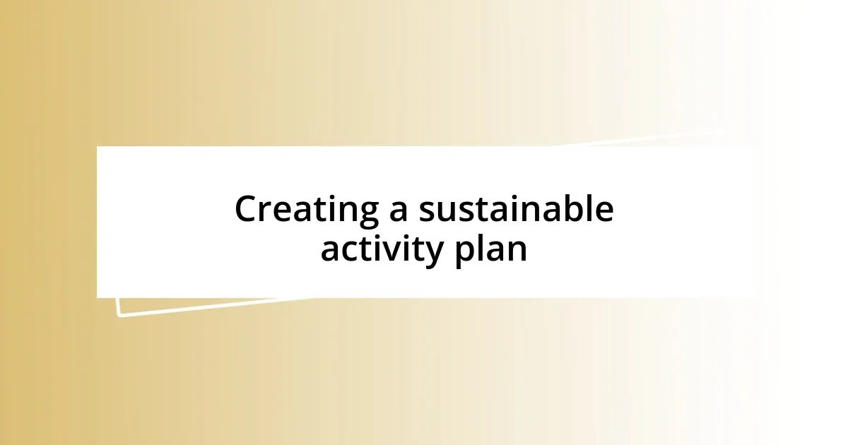 Creating a sustainable activity plan