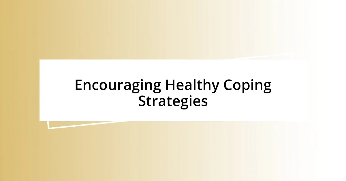 Encouraging Healthy Coping Strategies