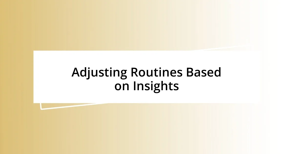 Adjusting Routines Based on Insights