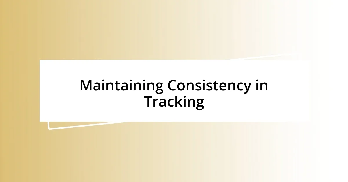 Maintaining Consistency in Tracking