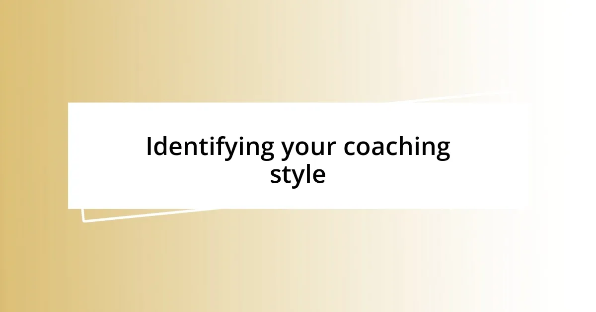 Identifying your coaching style