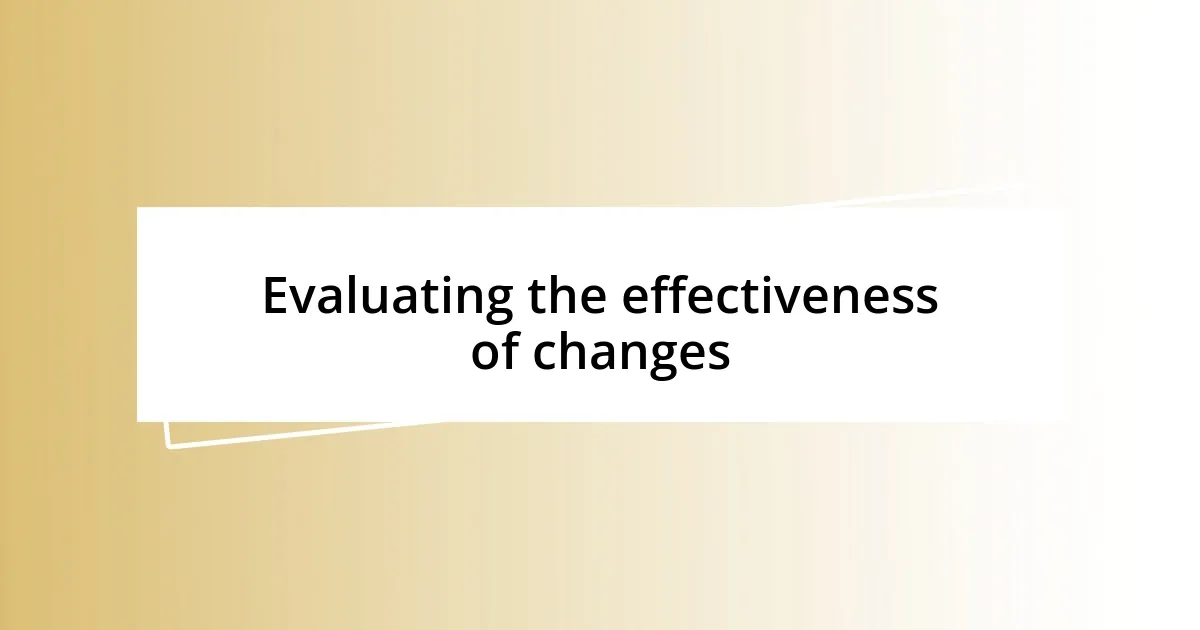 Evaluating the effectiveness of changes