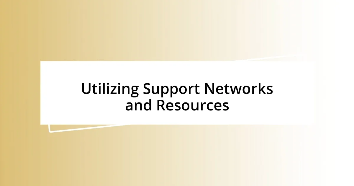 Utilizing Support Networks and Resources