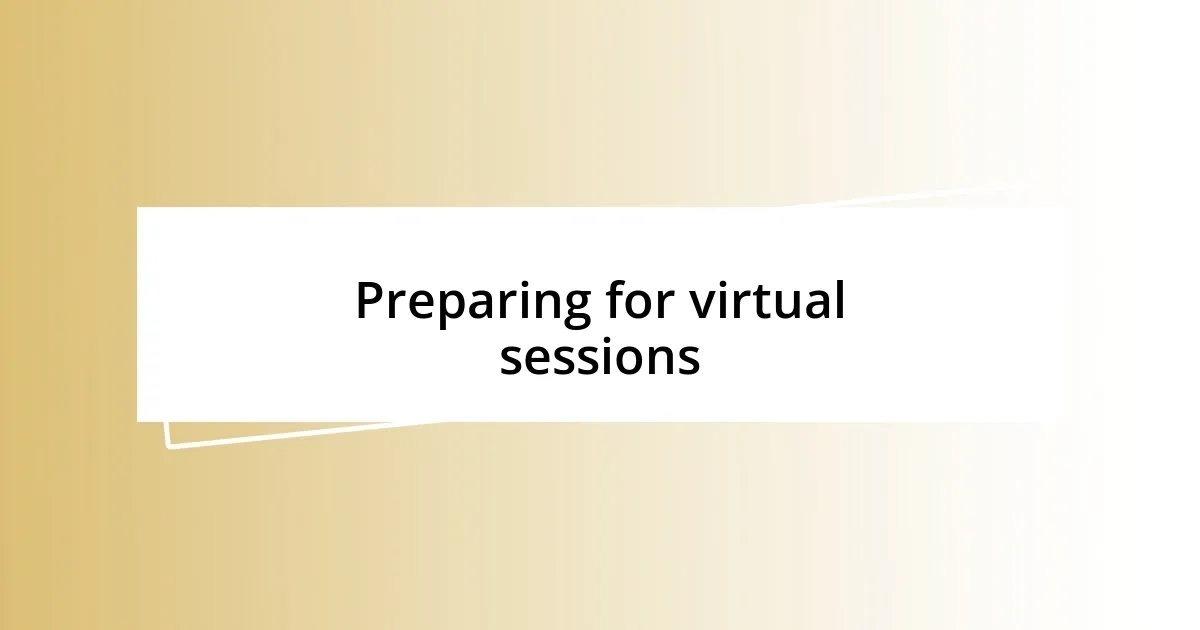 Preparing for virtual sessions