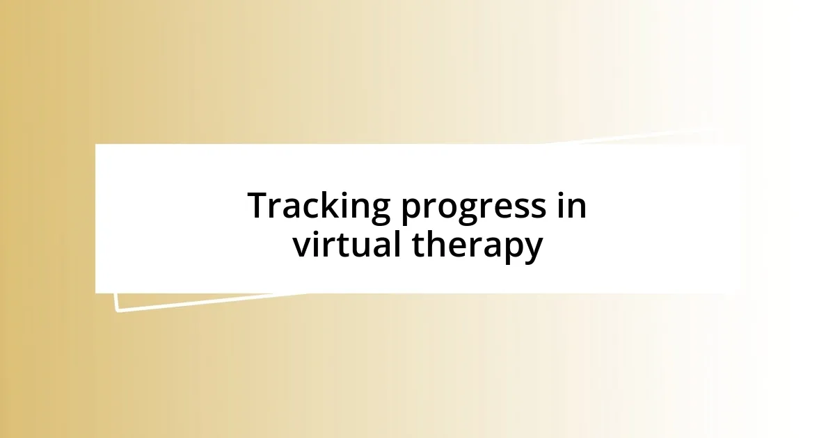 Tracking progress in virtual therapy