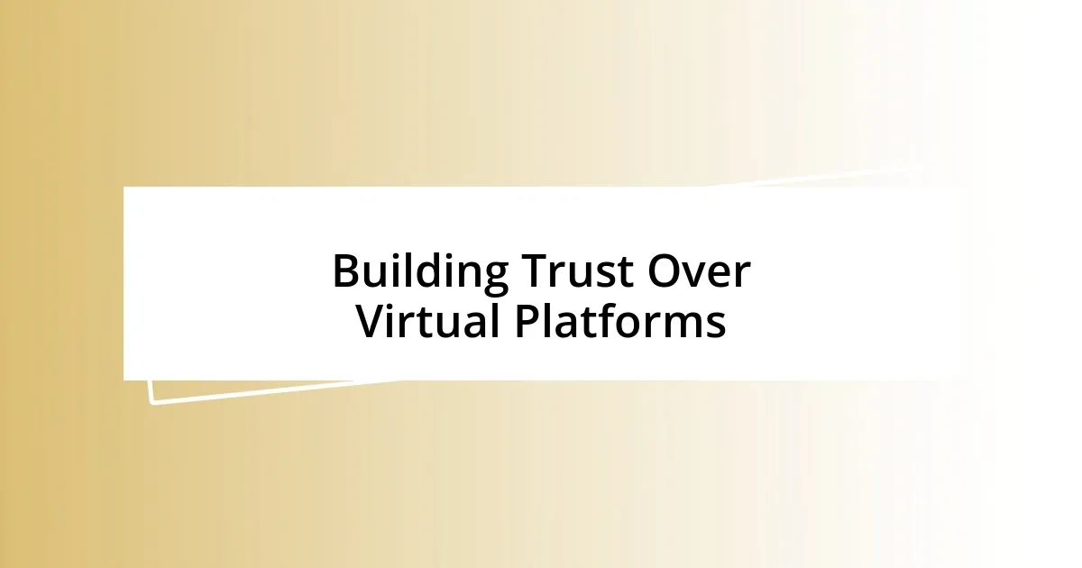 Building Trust Over Virtual Platforms