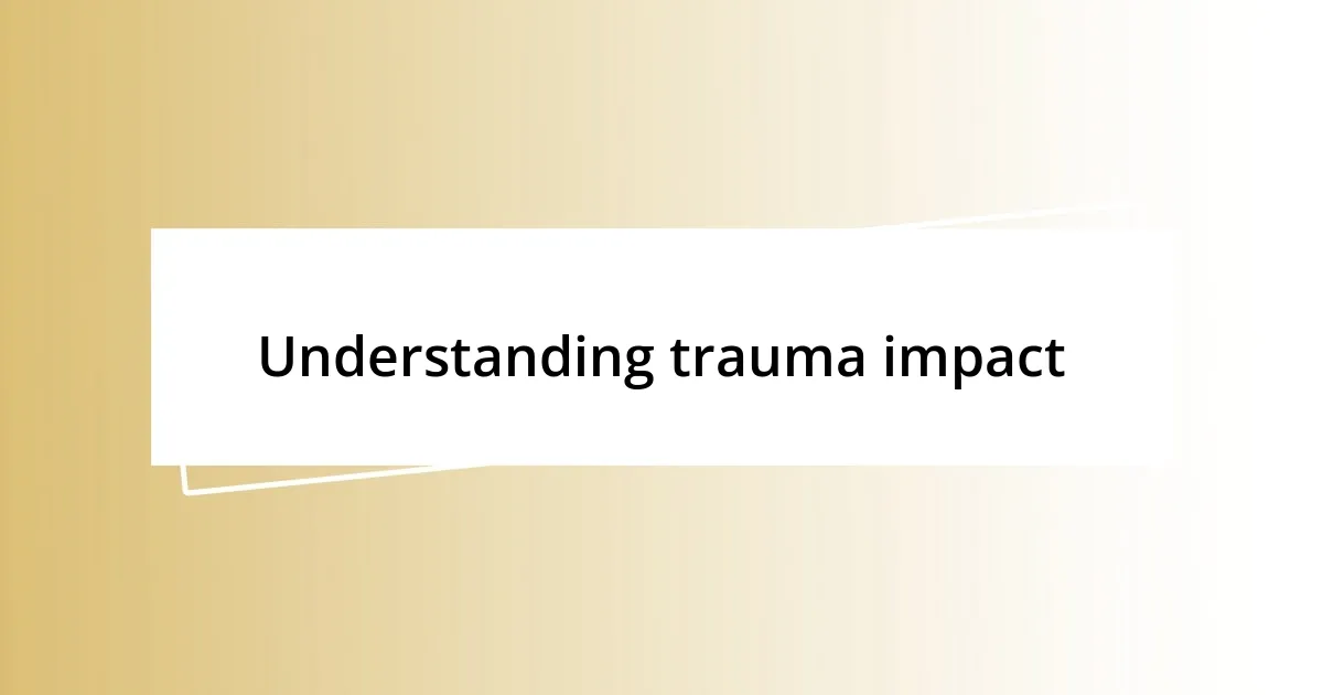 Understanding trauma impact