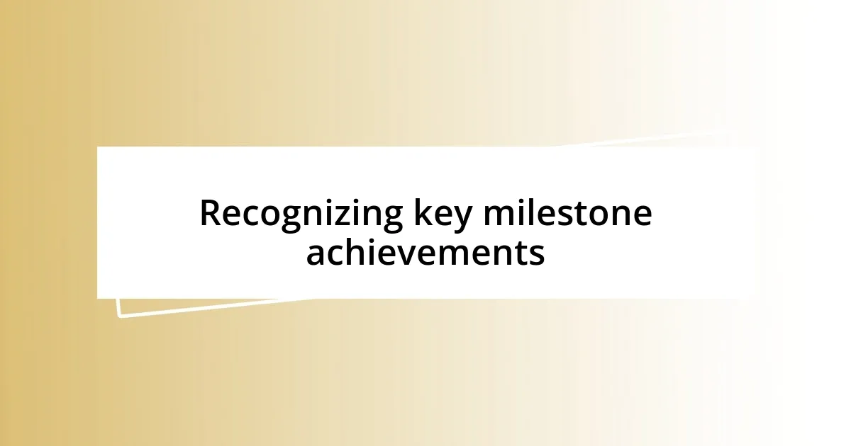 Recognizing key milestone achievements