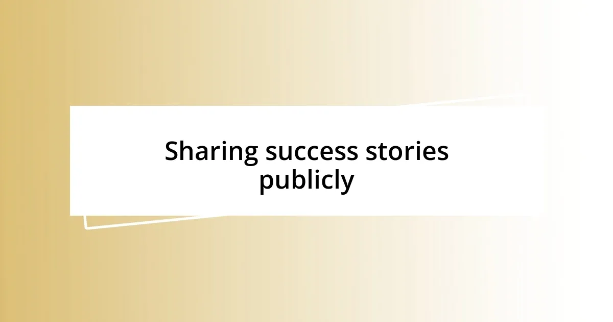 Sharing success stories publicly