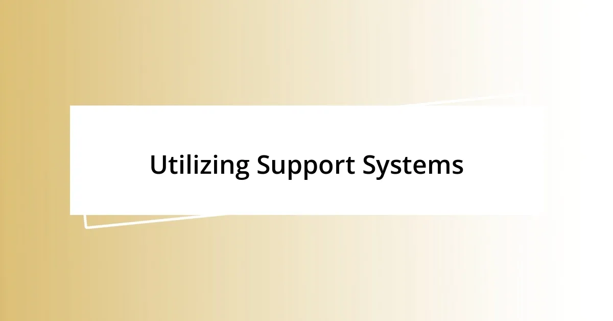 Utilizing Support Systems