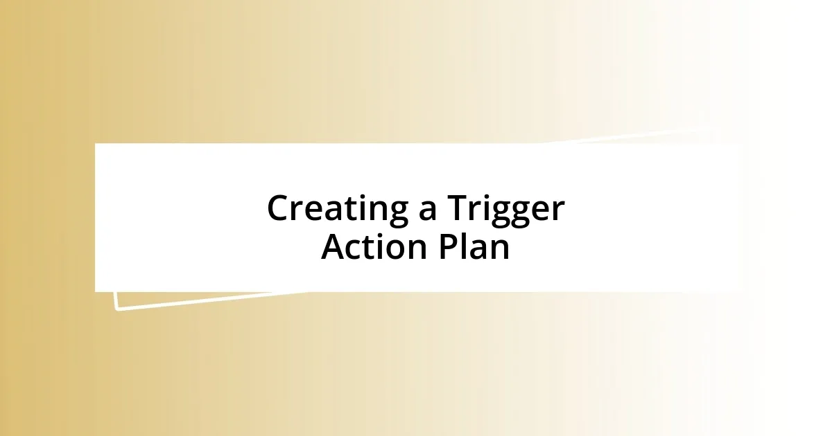 Creating a Trigger Action Plan