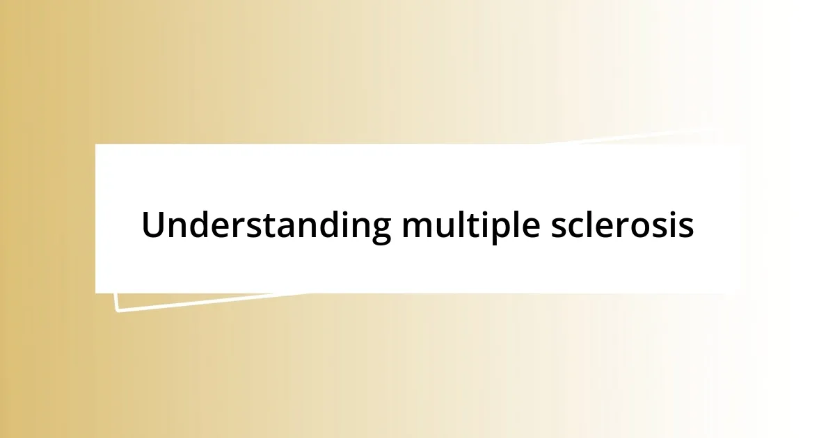 Understanding multiple sclerosis