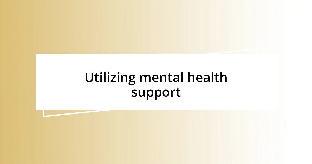 Utilizing mental health support