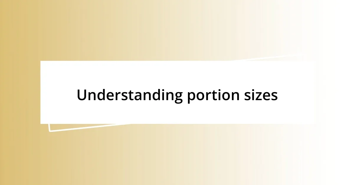 Understanding portion sizes