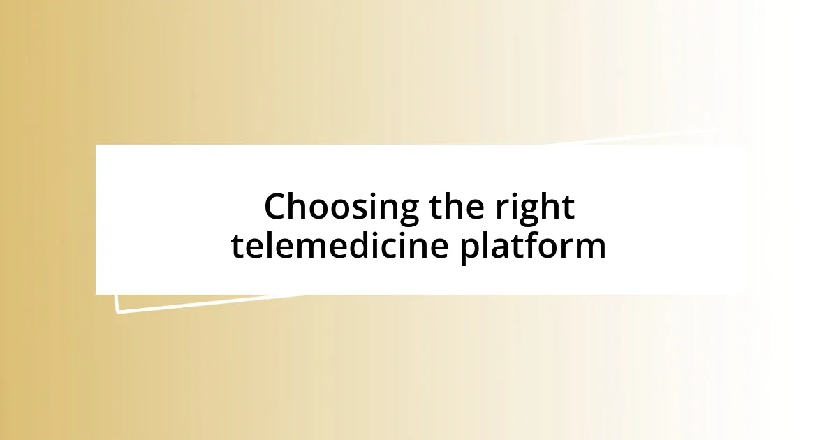 Choosing the right telemedicine platform