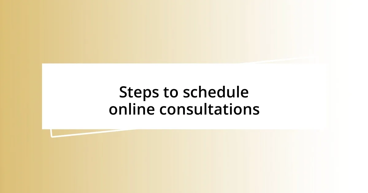 Steps to schedule online consultations