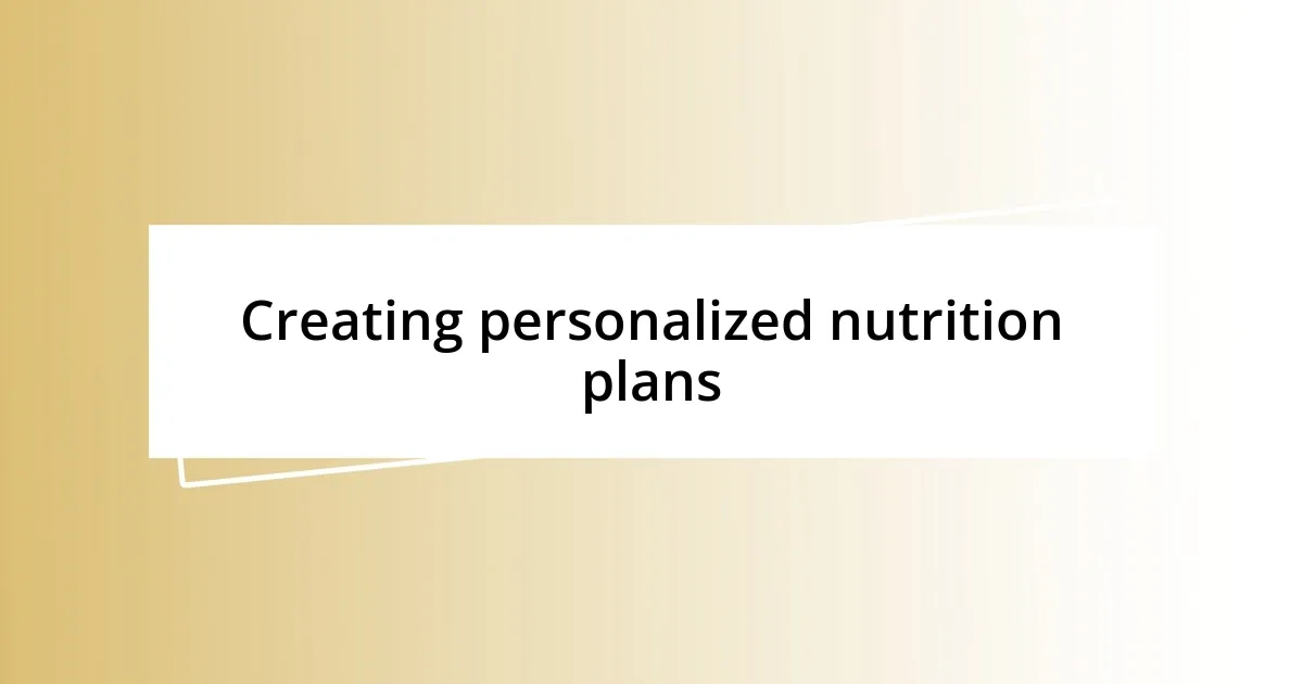 Creating personalized nutrition plans