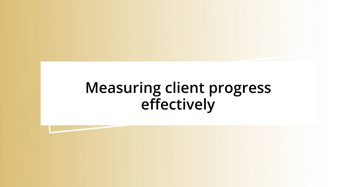 Measuring client progress effectively