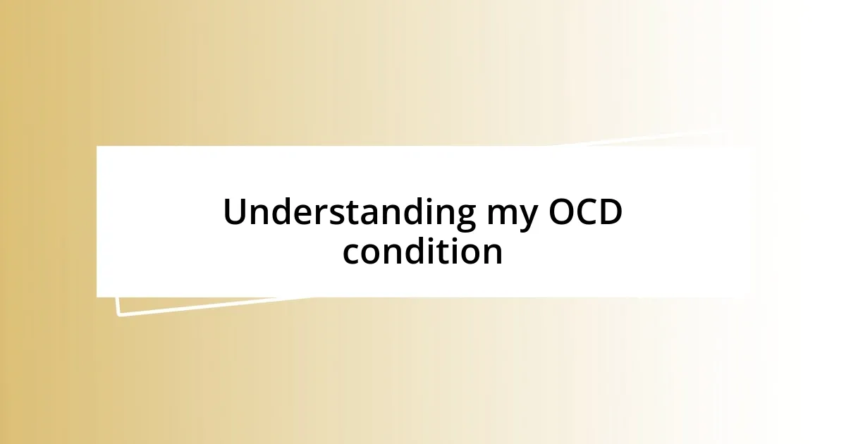 Understanding my OCD condition