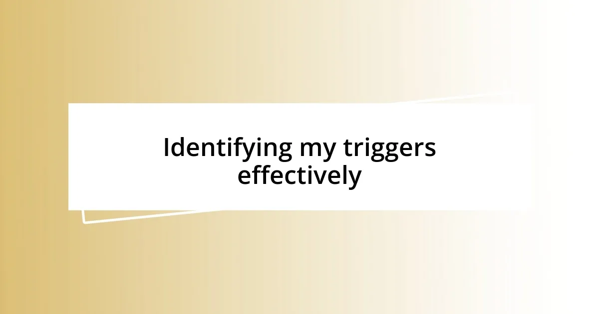 Identifying my triggers effectively