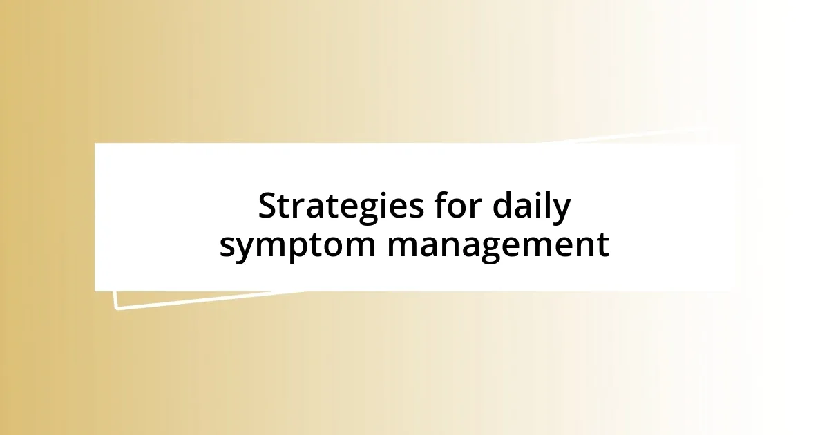 Strategies for daily symptom management