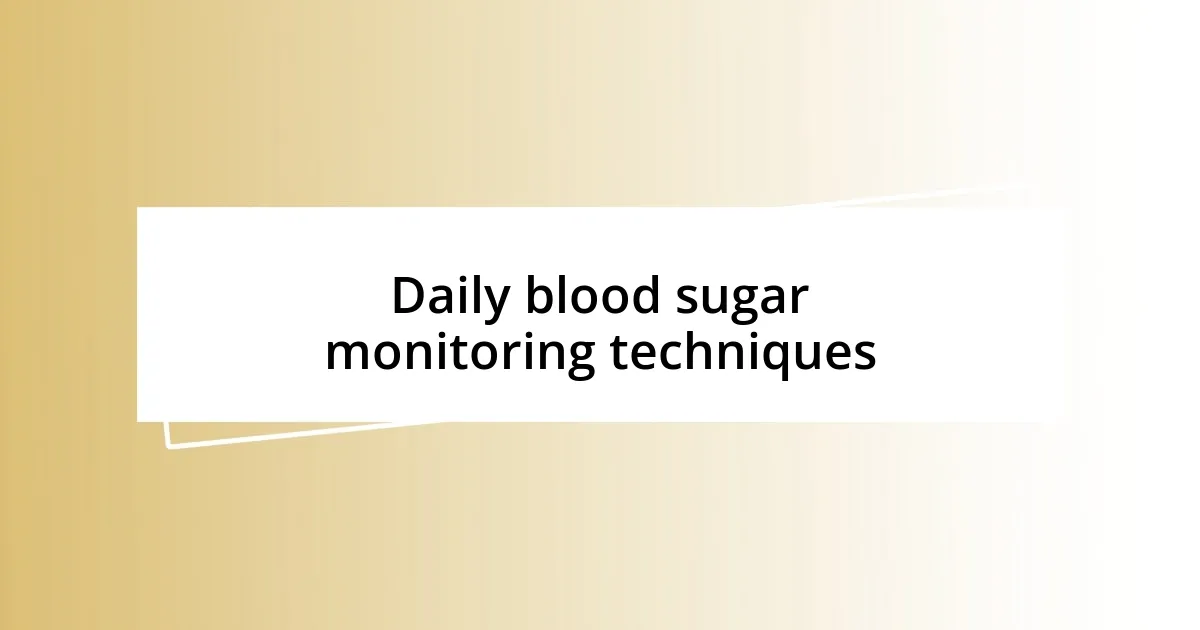 Daily blood sugar monitoring techniques