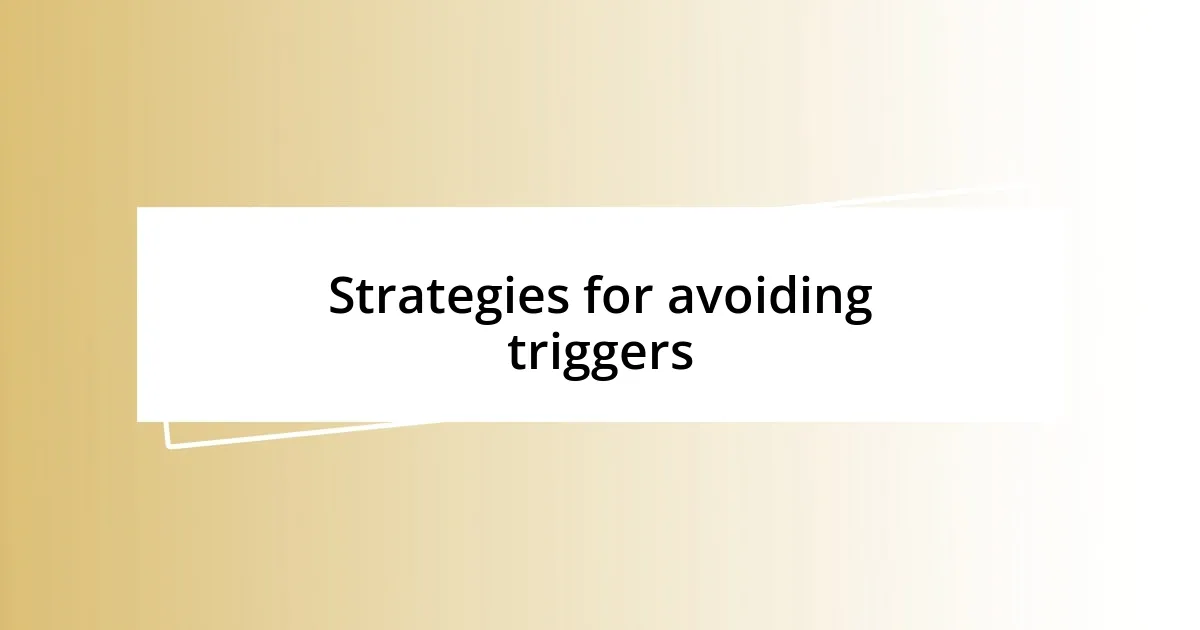 Strategies for avoiding triggers