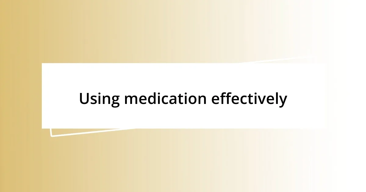 Using medication effectively