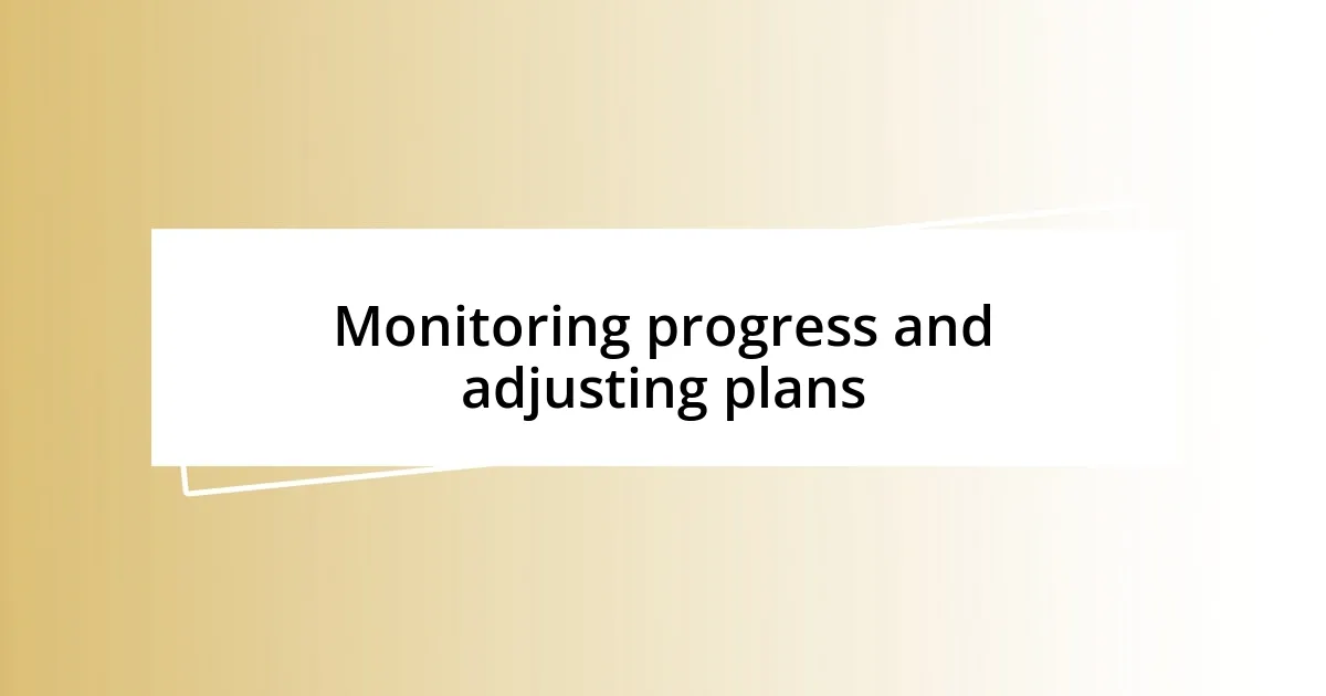 Monitoring progress and adjusting plans