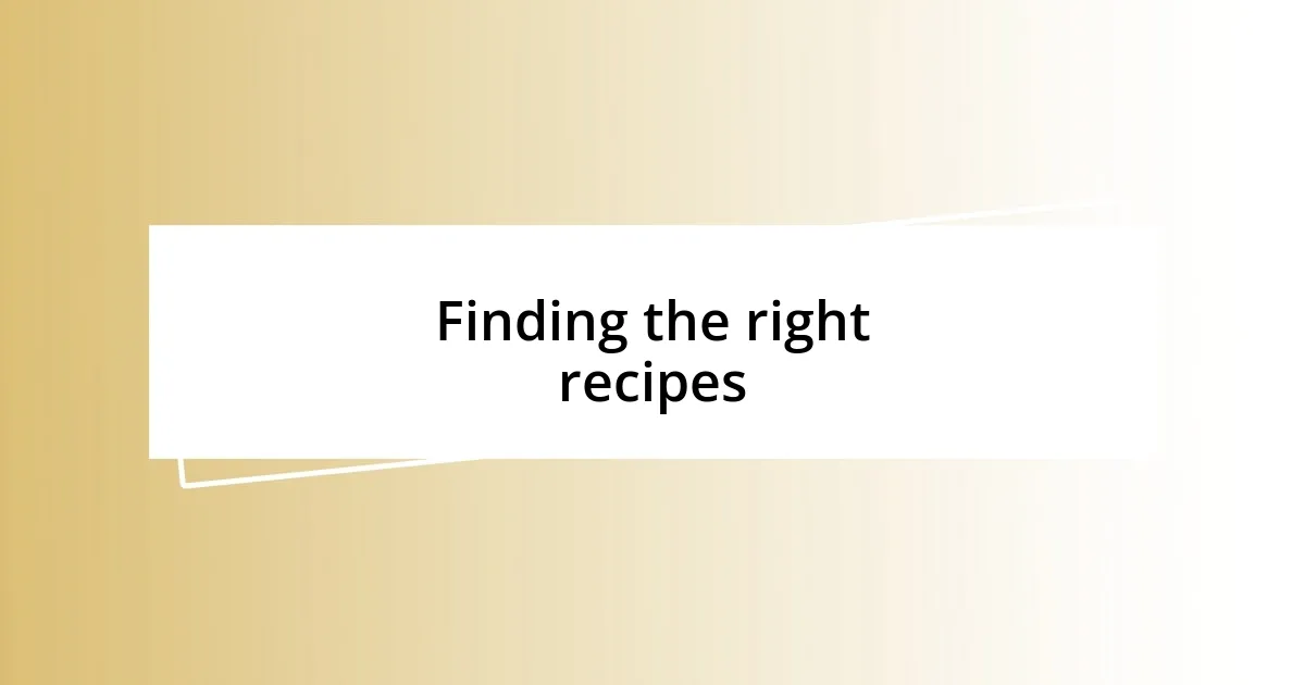 Finding the right recipes