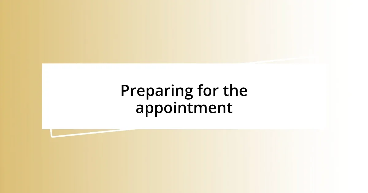 Preparing for the appointment