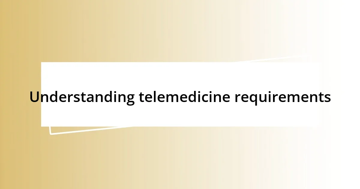 Understanding telemedicine requirements