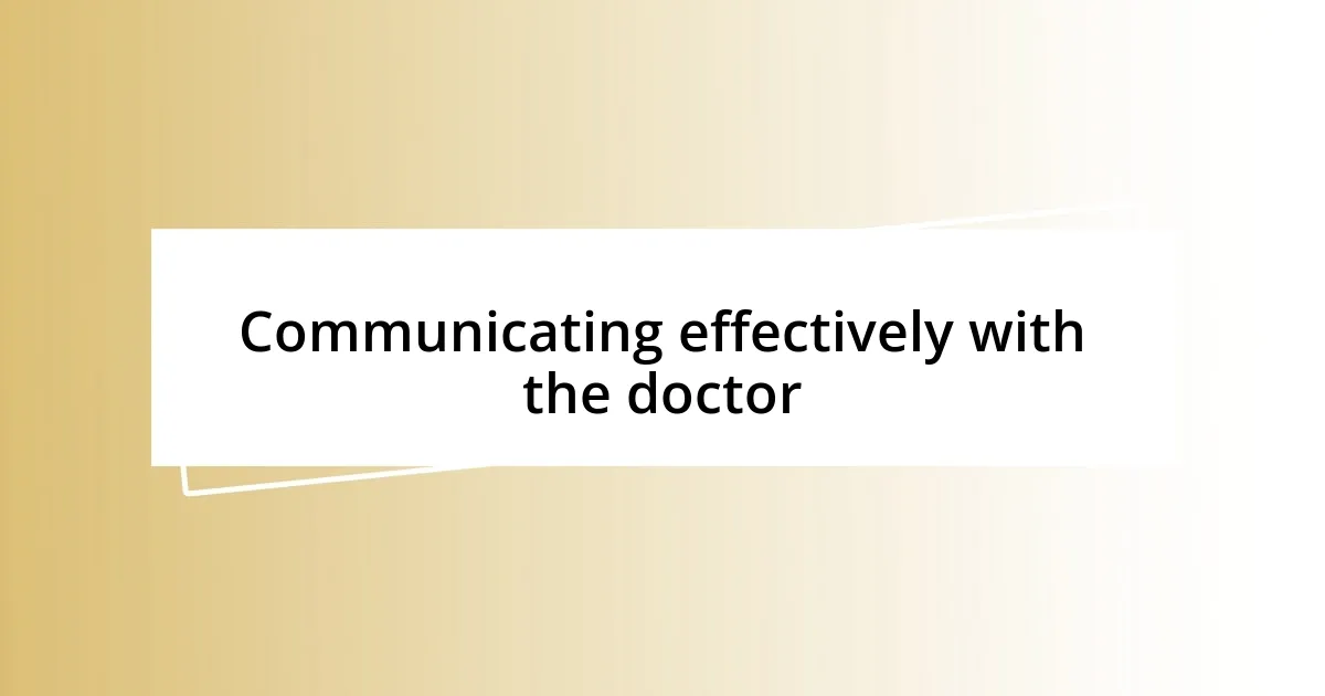 Communicating effectively with the doctor