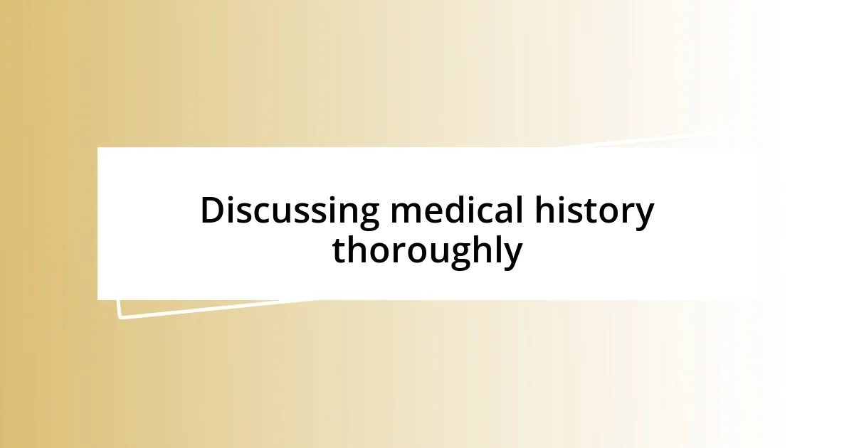 Discussing medical history thoroughly