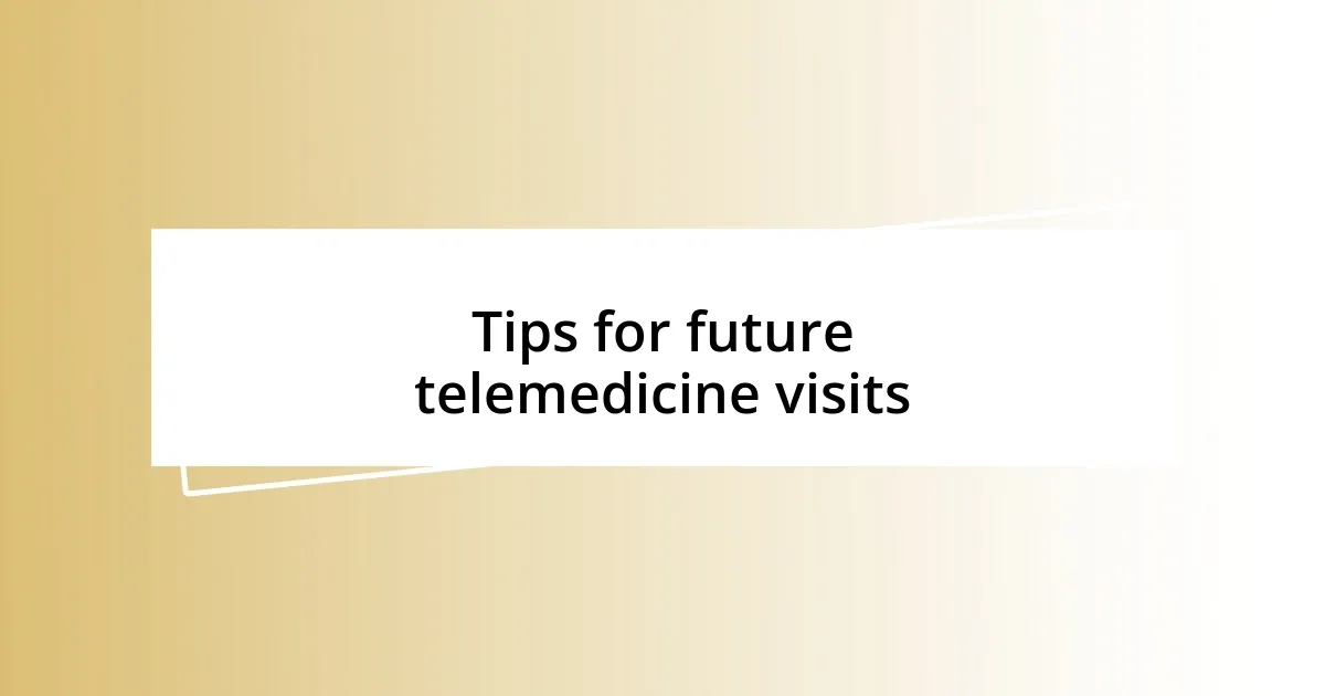 Tips for future telemedicine visits