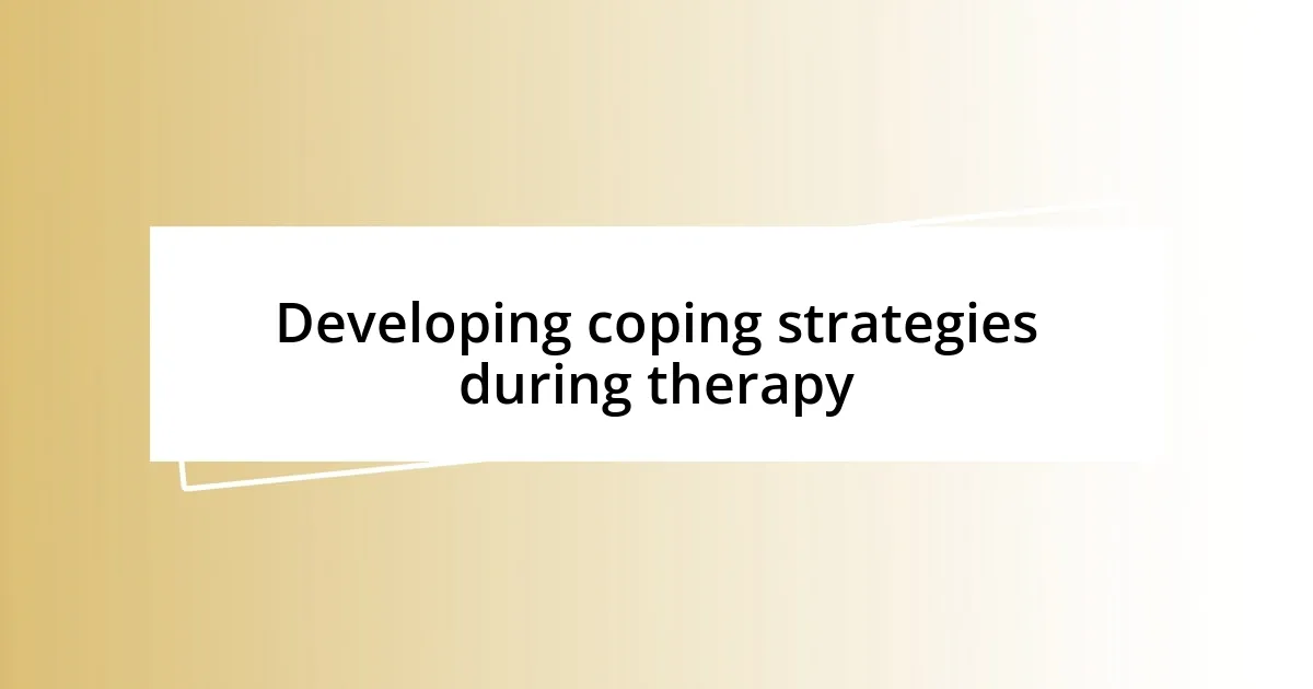 Developing coping strategies during therapy