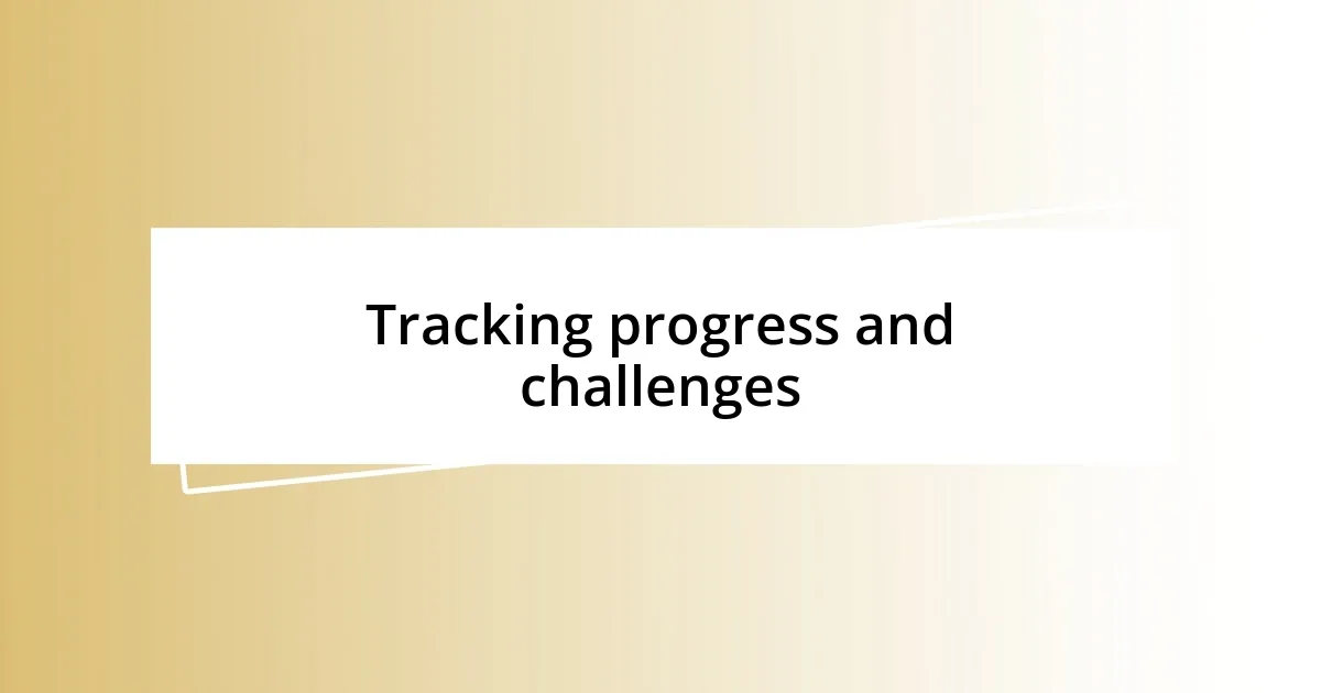 Tracking progress and challenges