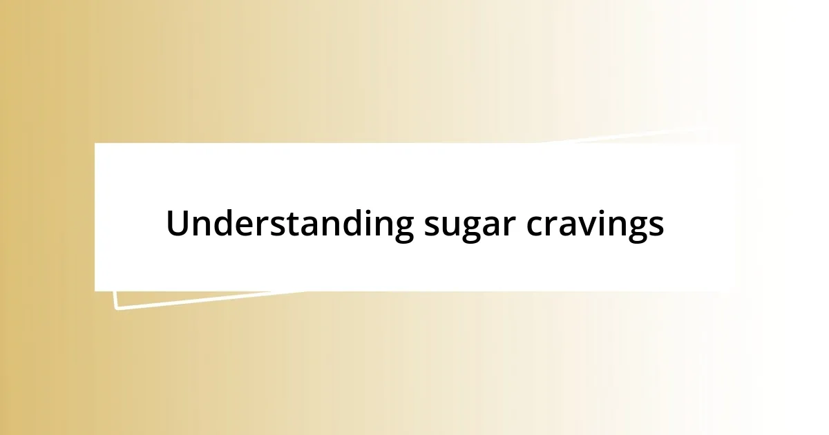 Understanding sugar cravings