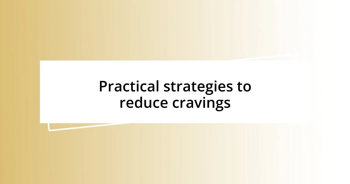 Practical strategies to reduce cravings