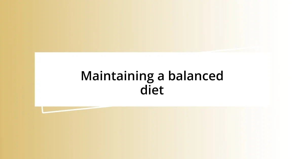 Maintaining a balanced diet