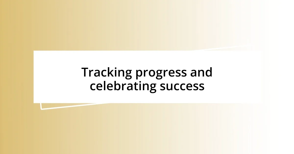 Tracking progress and celebrating success