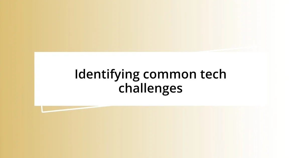 Identifying common tech challenges